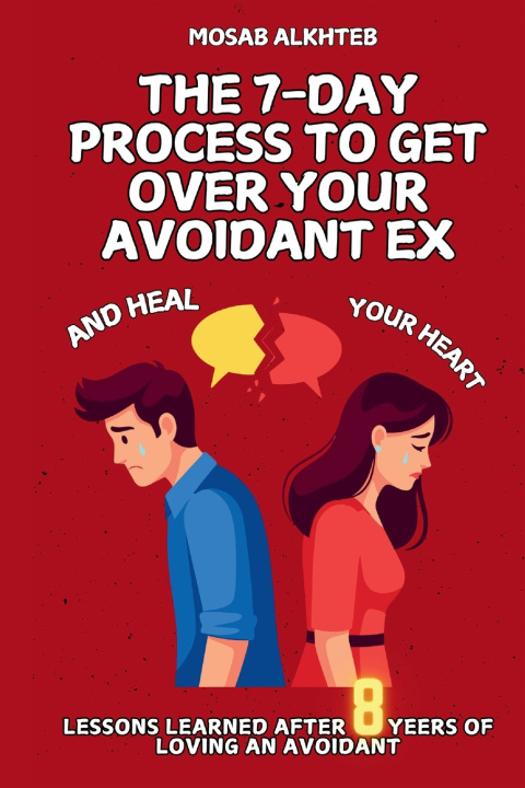 Книга The 7-Day Process to Get Over Your Avoidant Mosab Alkhteb