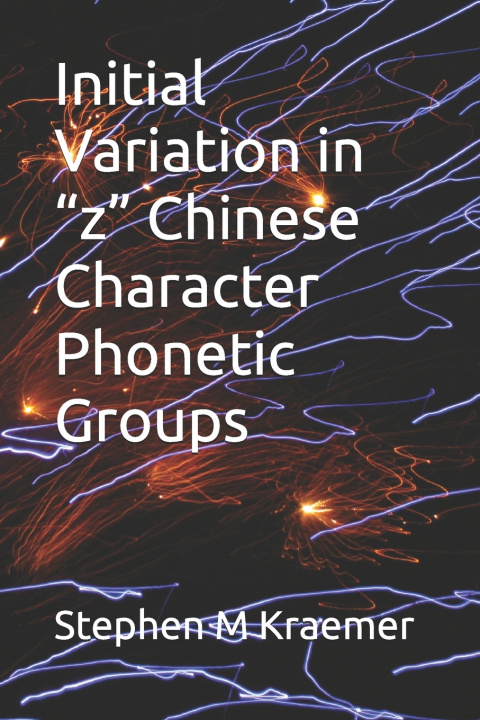 Book Initial Variation in "z" Chinese Character Phonetic Groups Stephen M Kraemer