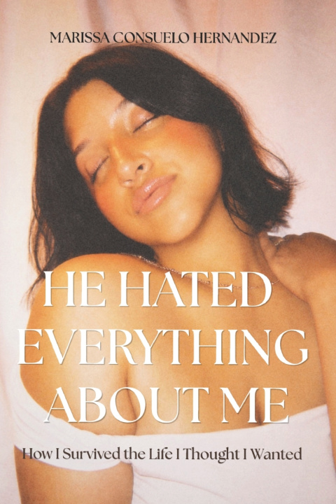 Книга He Hated Everything About Me Marissa Consuelo Hernandez