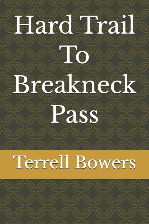 Книга Hard Trail To Breakneck Pass Terrell Bowers