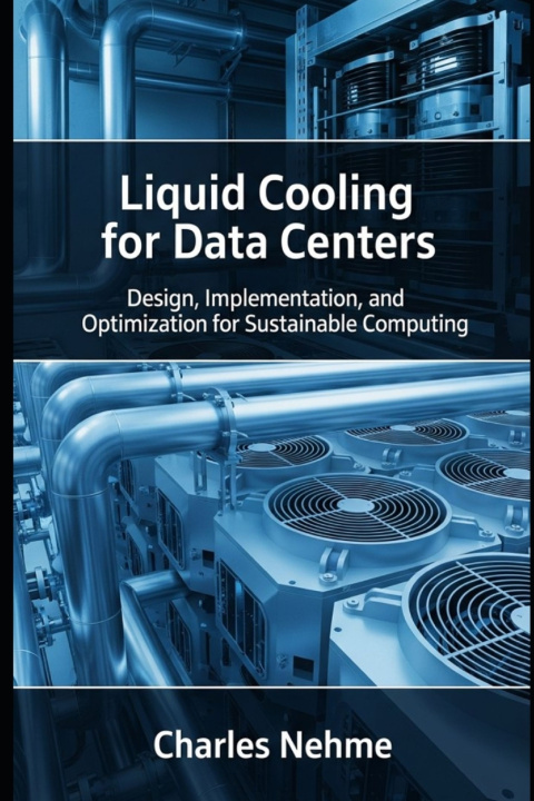 Книга Liquid Cooling for Data Centers Charles Nehme