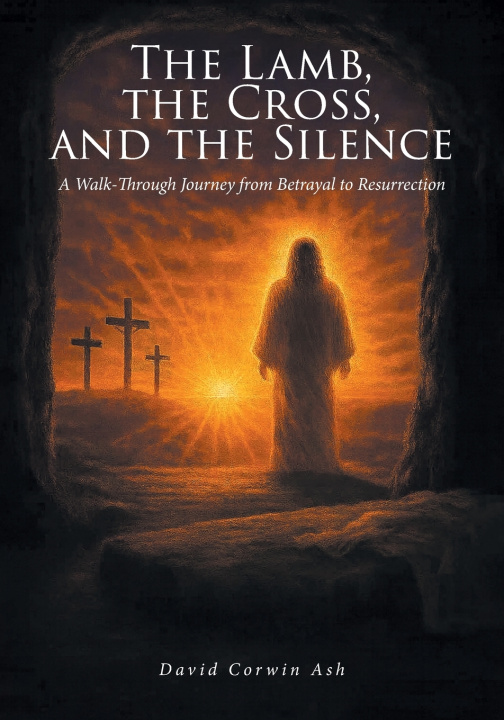 Carte The Lamb, the Cross, and the Silence David Corwin Ash