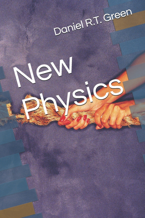 Book New Physics Daniel. R.T. Green