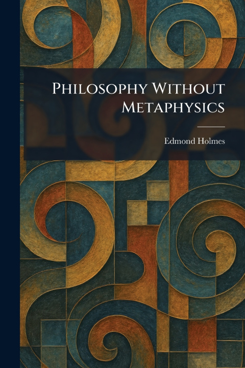 Kniha Philosophy Without Metaphysics Edmond Holmes