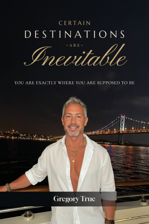 Kniha Certain Destinations Are Inevitable Gregory True