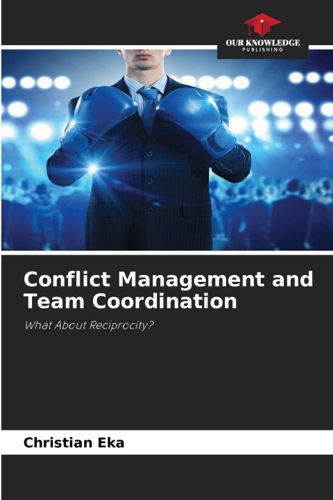 Книга Conflict Management and Team Coordination Christian Eka