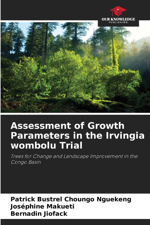 Knjiga Assessment of Growth Parameters in the Irvingia wombolu Trial Patrick Bustrel Choungo Nguekeng