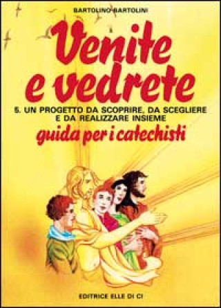 Książka Venite e vedrete. Guida per il catechista Bartolino Bartolini