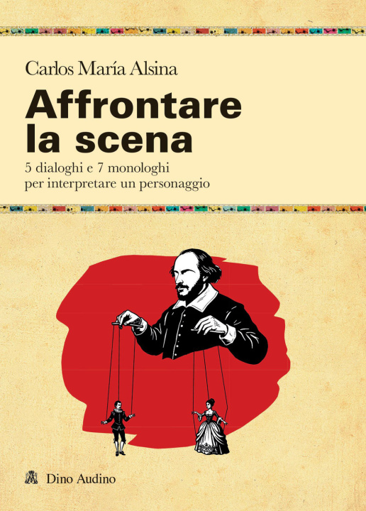 Könyv Affrontare la scena. 5 dialoghi e 7 monologhi per interpretare un personaggio Carlos Maria Alsina