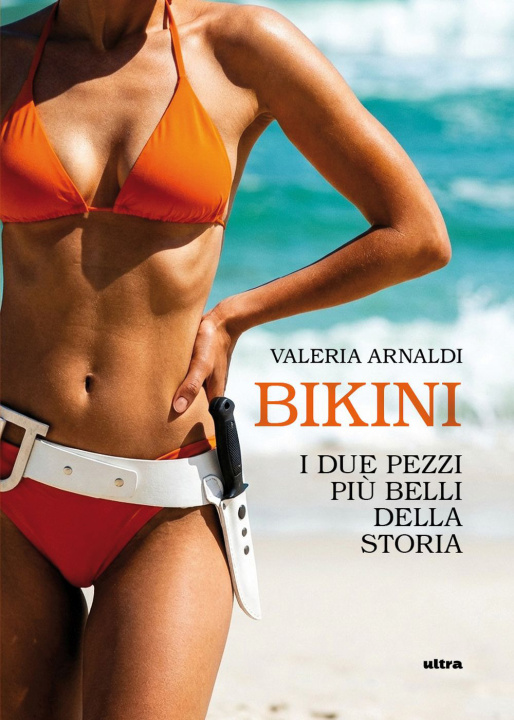 Carte Bikini. I due pezzi più belli della storia Valeria Arnaldi