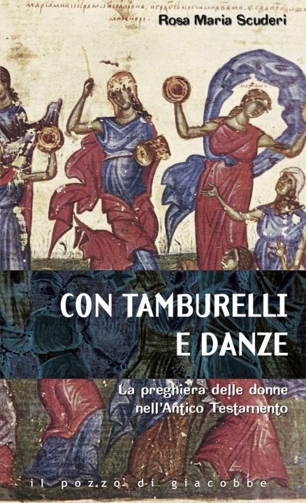 Boek Con tamburelli e con danze. La preghiera delle donne nell'Antico Testamento Rosa Maria Scuderi