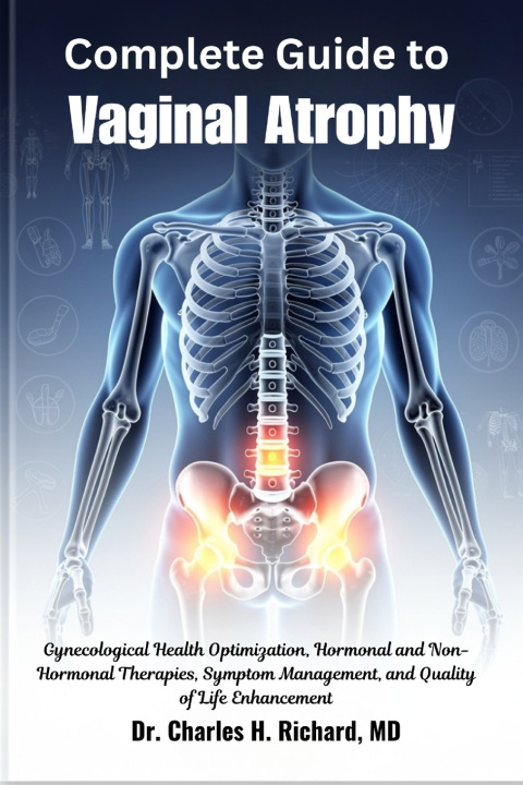 Книга Complete Guide to Vaginal Atrophy MD Dr. Charles H. Richard