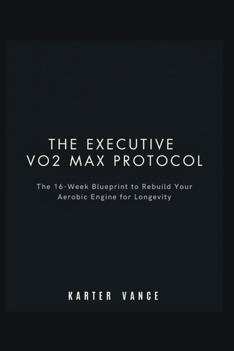 Книга THE EXECUTIVE VO2 MAX PROTOCOL Karter Vance