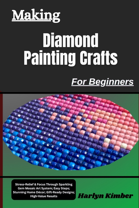 Könyv Making Diamond Painting Crafts For Beginners Harlyn Kimber