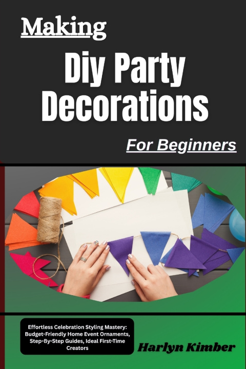 Buch Making Diy Party Decorations For Beginners Harlyn Kimber