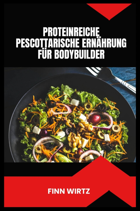 Kniha PROTEINREICHE PESCOTTARISCHE ERNÄHRUNG FÜR BODYBUILDER Finn Wirtz