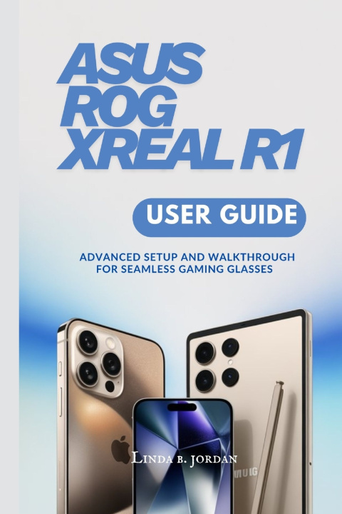 Книга ASUS ROG XREAL R1 User Guide Linda B. Jordan