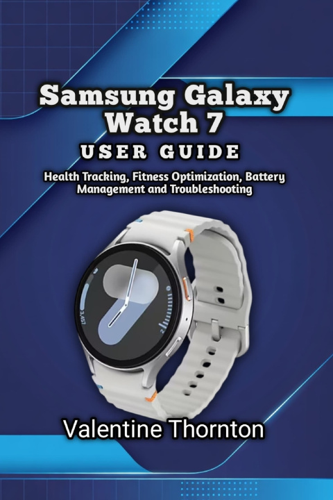Könyv Samsung Galaxy Watch 7 User Guide Valentine Thornton