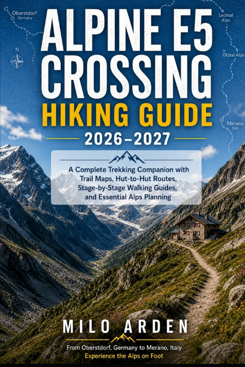 Книга ALPINE E5 CROSSING HIKING GUIDE 2026-2027 MILO ARDEN