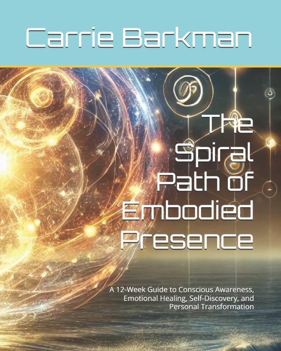 Книга The Spiral Path of Embodied Presence Carrie Barkman