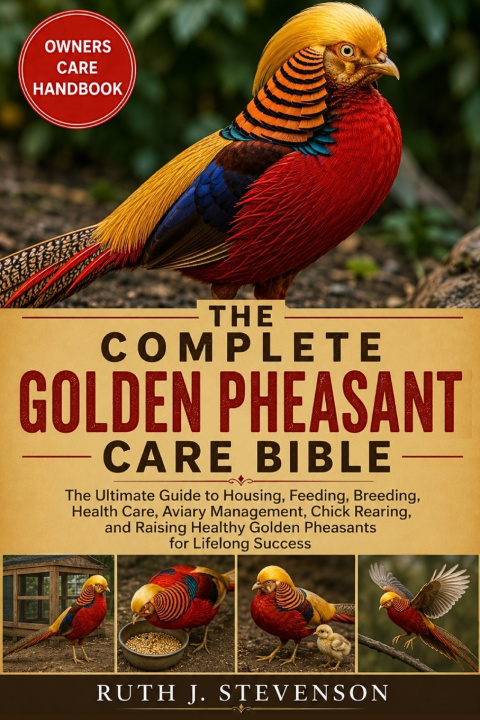 Książka THE COMPLETE GOLDEN PHEASANT CARE BIBLE RUTH J. STEVENSON