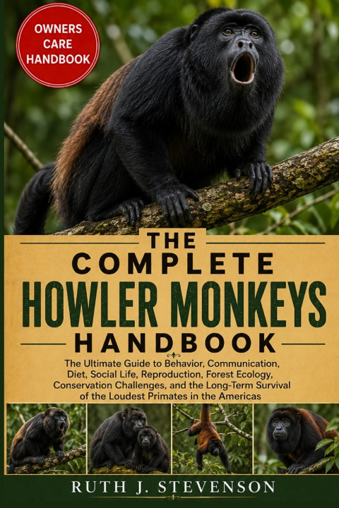 Книга THE COMPLETE HOWLER MONKEYS HANDBOOK RUTH J. STEVENSON