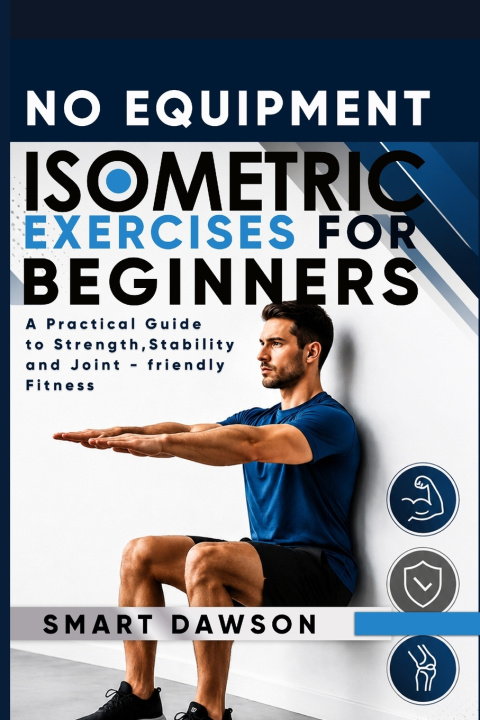 Книга NO EQUIPMENT ISOMETRIC EXERCISE FOR BEGINNERS Smart Dawson