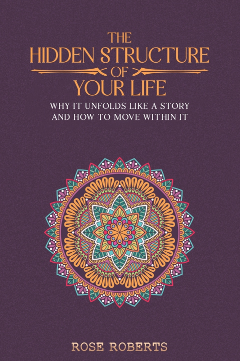 Knjiga The Hidden Structure of Your Life Rose Roberts