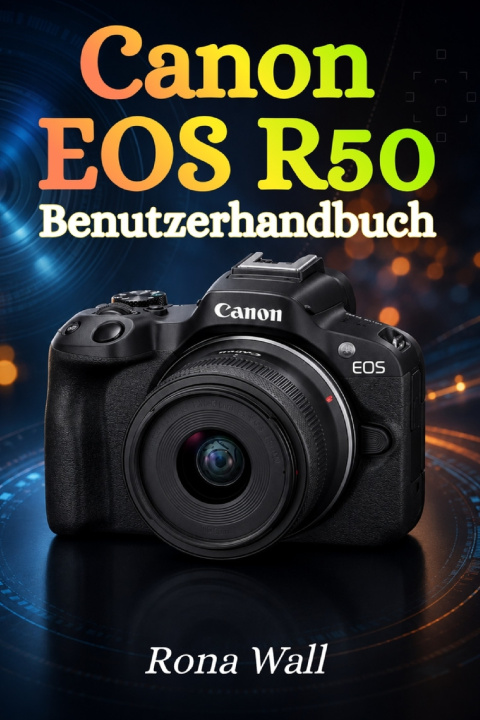 Книга Canon EOS R50 Benutzerhandbuch Rona Wall