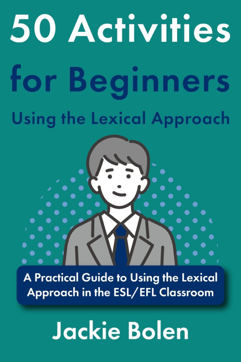 Książka 50 Activities for Beginners Using the Lexical Approach Jackie Bolen
