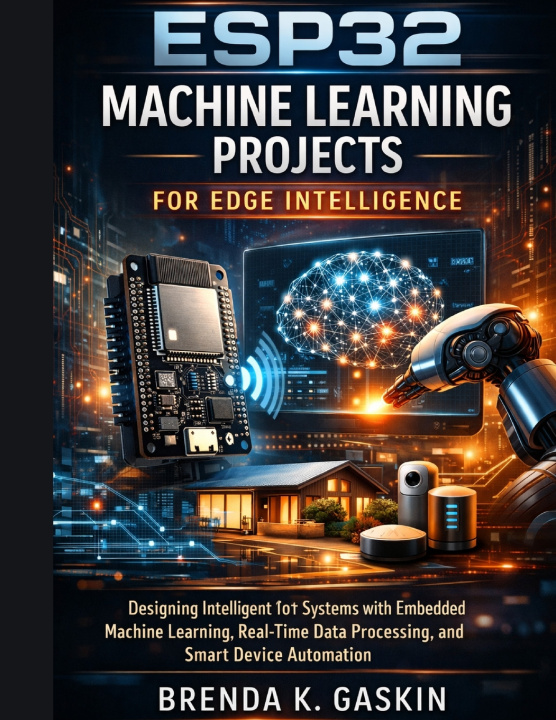 Könyv ESP32 Machine Learning Projects for Edge Intelligence Brenda K. Gaskin
