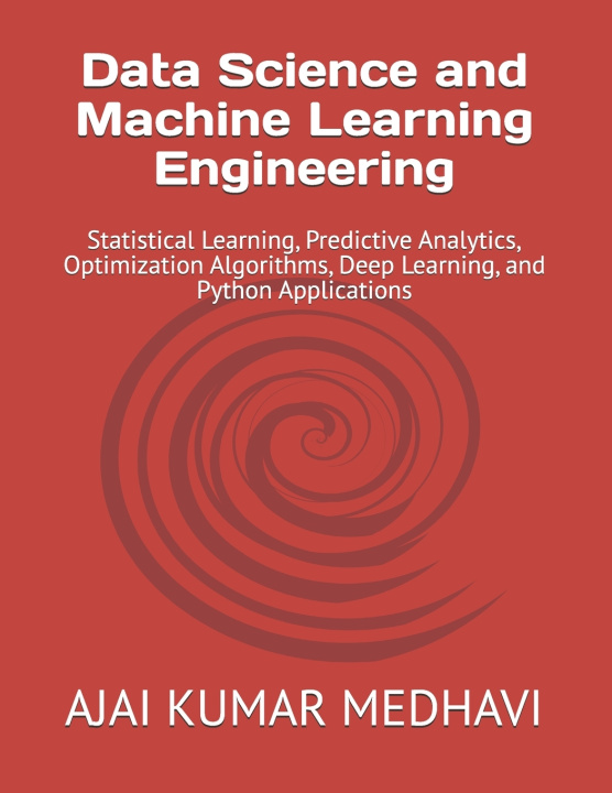 Βιβλίο Data Science and Machine Learning Engineering AJAI KUMAR MEDHAVI