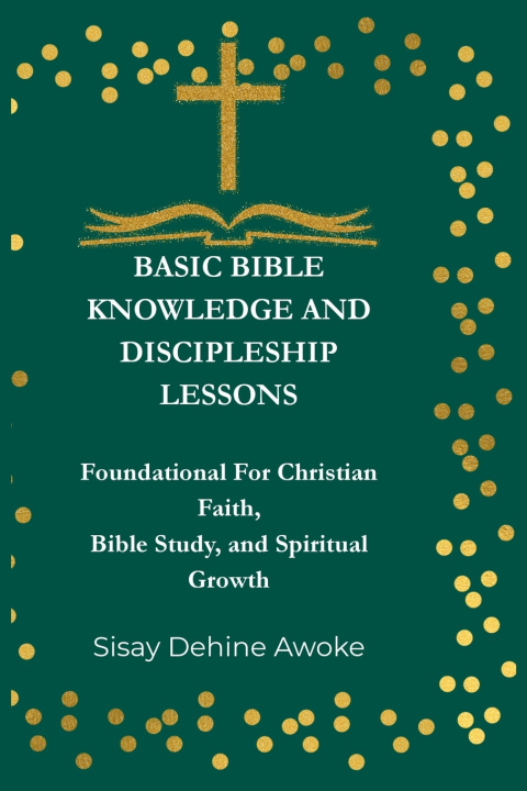 Book BASIC BIBLE KNOWLEDGE AND DISCIPLESHIP LESSONS Siday Dehine Awoke