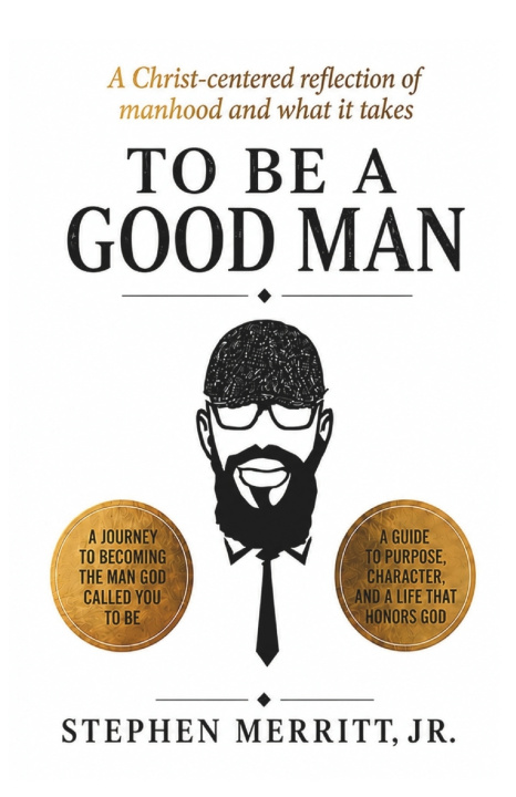 Книга To Be A Good Man Stephen Merritt Jr.