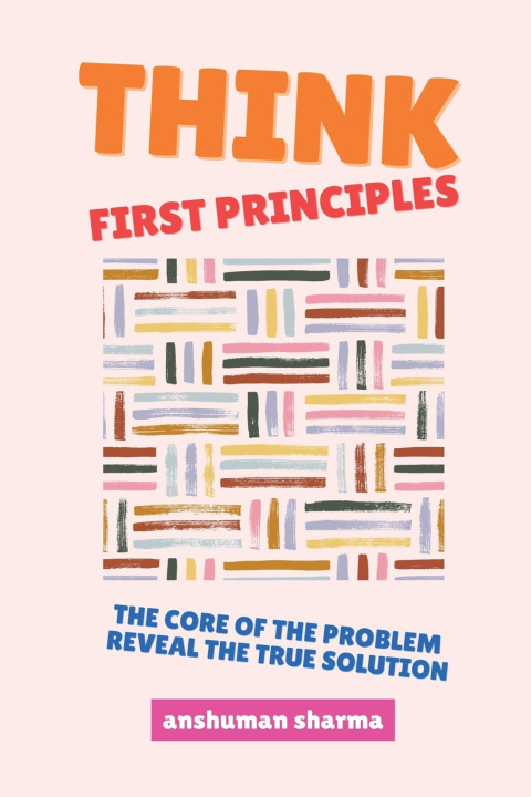Knjiga Think, First Principles Anshuman Sharma