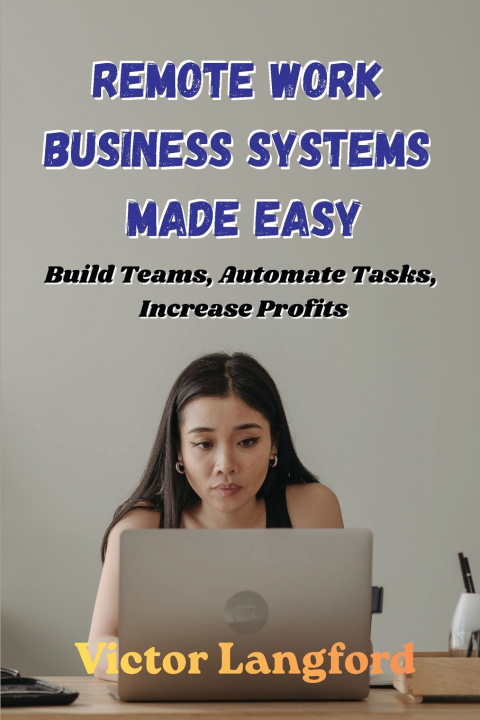 Книга Remote Work Business Systems Made Easy Victor Langford