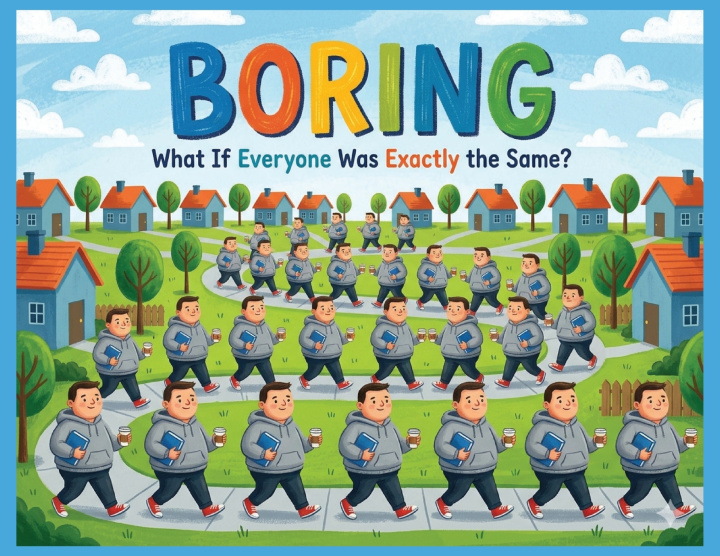 Könyv BORING What If Everytone Was Exactly the Same? Sharon Esther Lampert