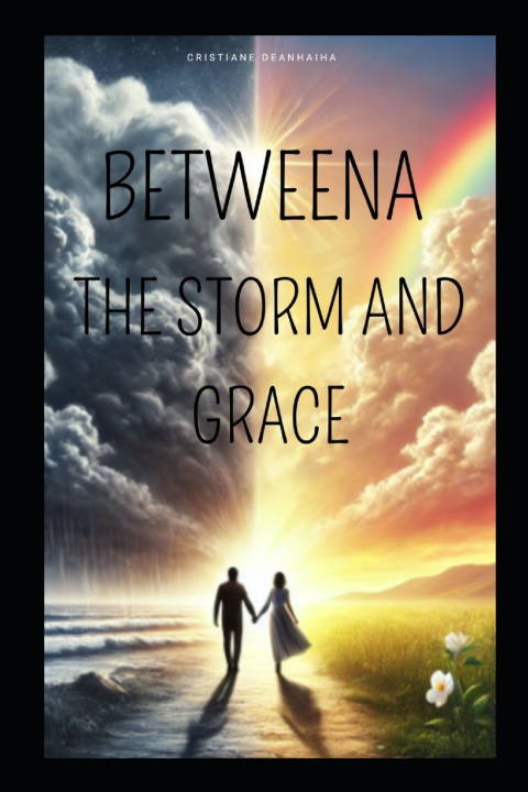 Carte Between the Storm and Grace Cristiane Deanhaiha