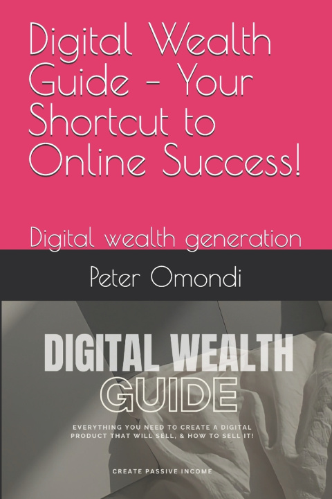 Kniha Digital Wealth Guide - Your Shortcut to Online Success! Peter Omondi