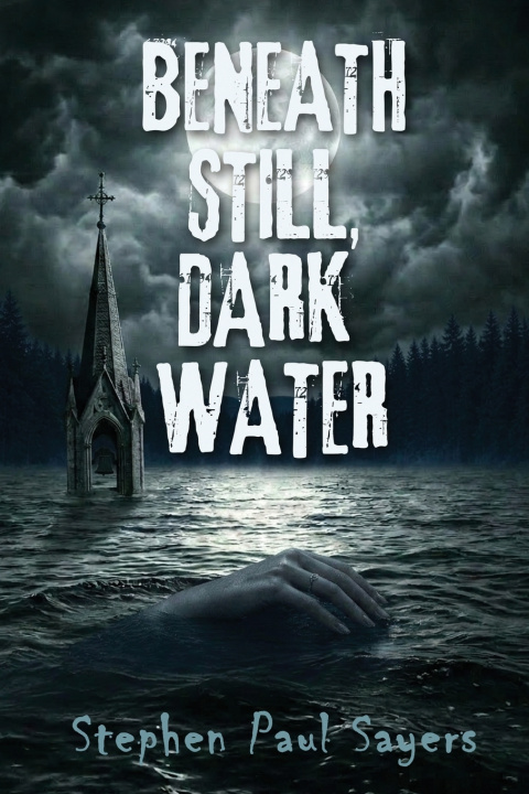 Könyv Beneath Still, Dark Water Stephen Paul Sayers