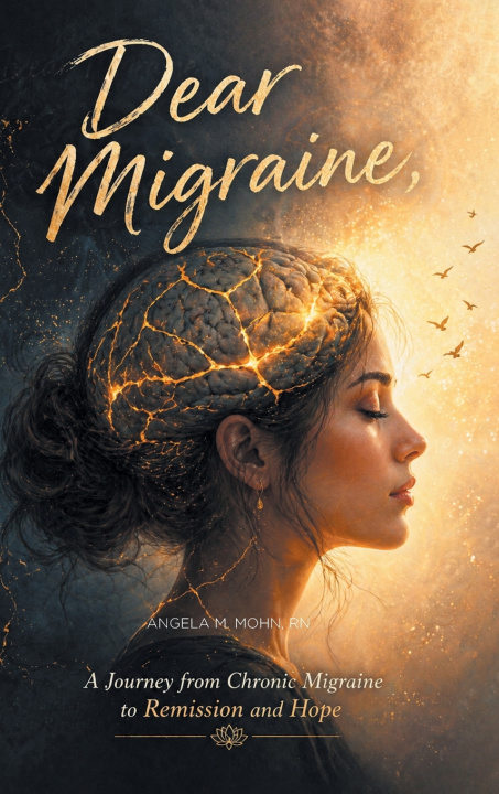Libro Dear Migraine, Angela M. Mohn RN