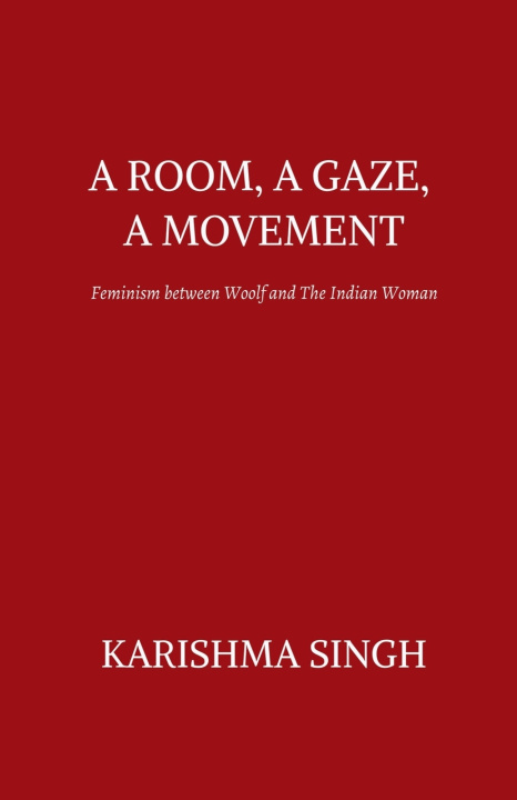Книга A ROOM, A GAZE, A MOVEMENT Karishma Singh