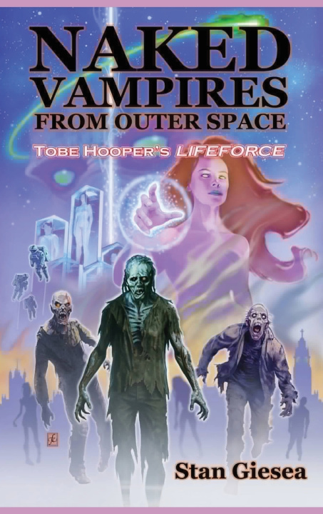 Kniha Naked Vampires from Outer Space - Tobe Hooper's Lifeforce Stan Giesea