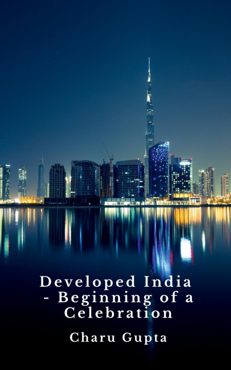 Kniha Developed India - Beginning of a Celebration. Charu Gupta