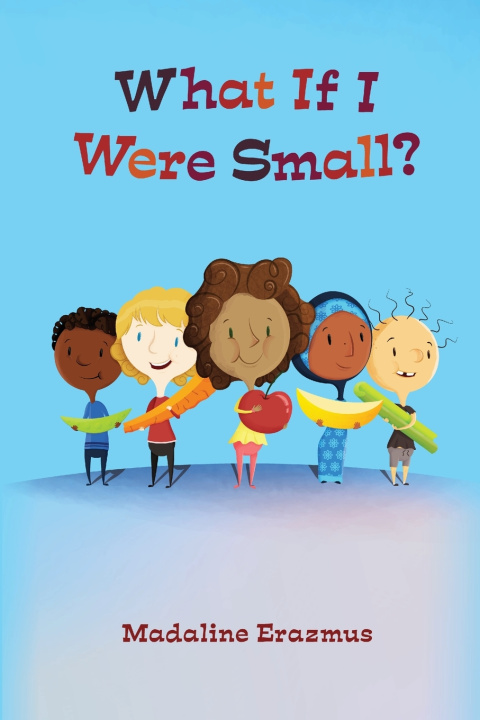 Carte What If I Were Small? Madaline Marie Erazmus