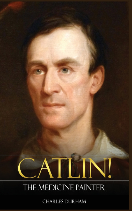 Книга Catlin! The Medicine Painter Charles Durham