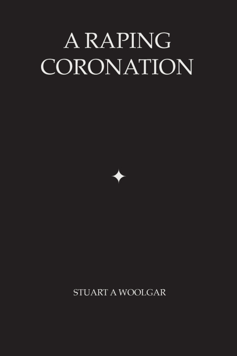 Book A Raping Coronation Stuart Andrew Woolgar
