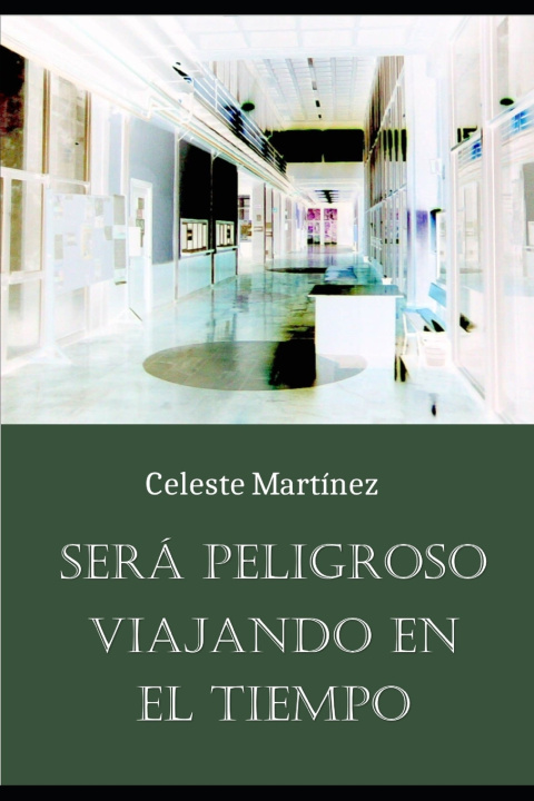 Libro Será peligroso viajando en el tiempo María Celeste Martínez Calvo