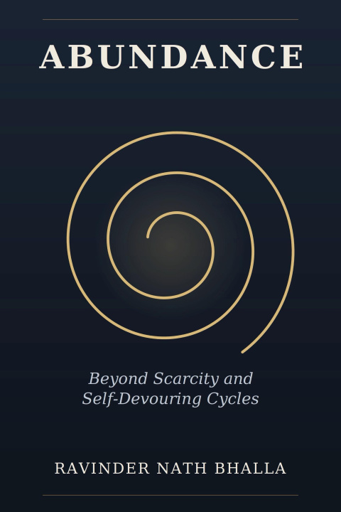 ebook Abundance: Beyond Scarcity and Self-Devouring Cycles RAVINDER Bhalla