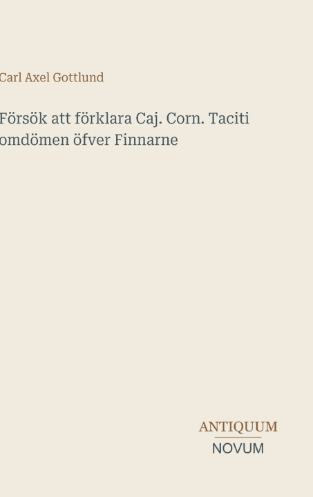 Könyv Försök att förklara Caj. Corn. Taciti omdömen öfver Finnarne Carl Axel Gottlund